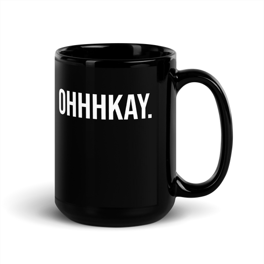 OHHHKAY Coffee Mug!