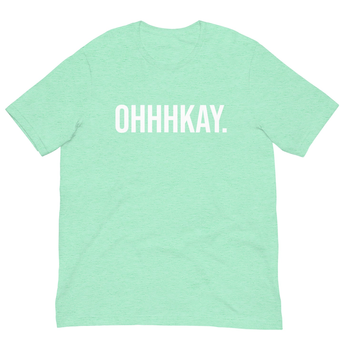 OHHHKAY T-Shirt!