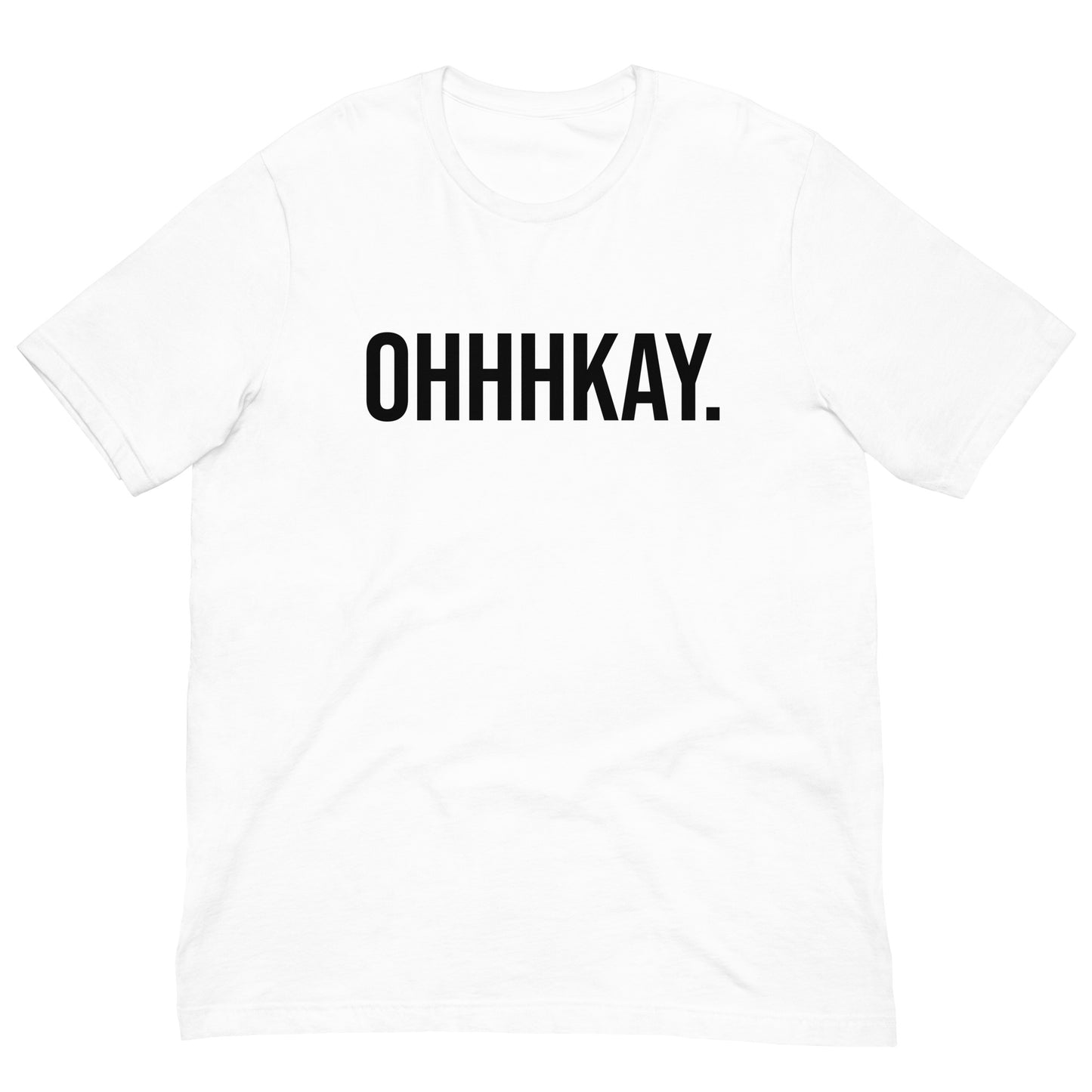 OHHHKAY T-Shirt!